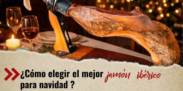 ¿Cómo elegir el mejor jamón ibérico para Navidad?