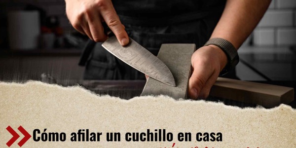 Cómo Afilar un Cuchillo en Casa: Guía Paso a Paso